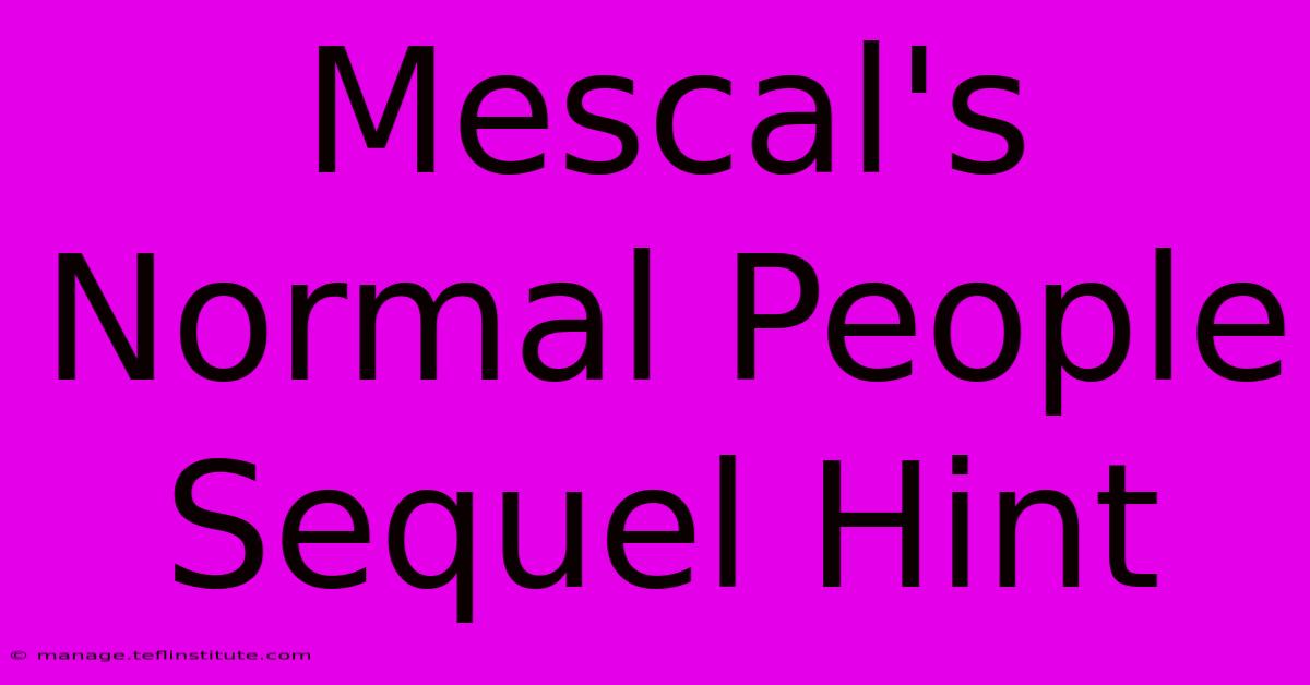 Mescal's Normal People Sequel Hint