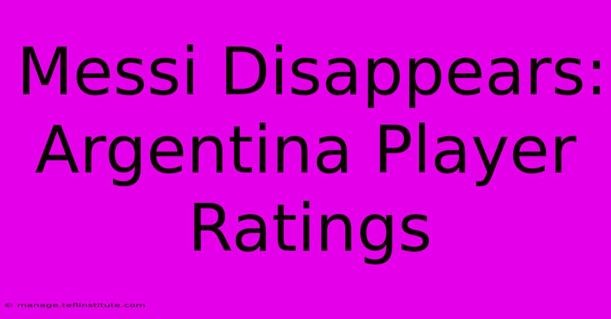 Messi Disappears: Argentina Player Ratings