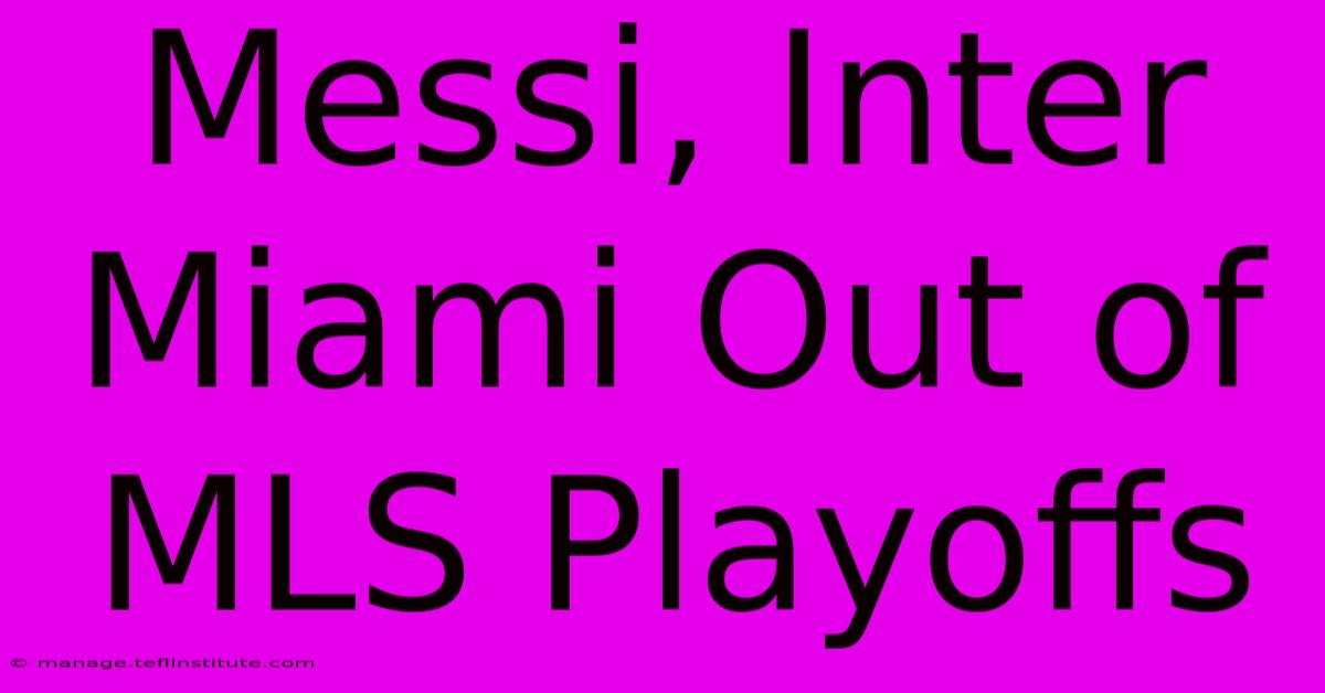 Messi, Inter Miami Out Of MLS Playoffs