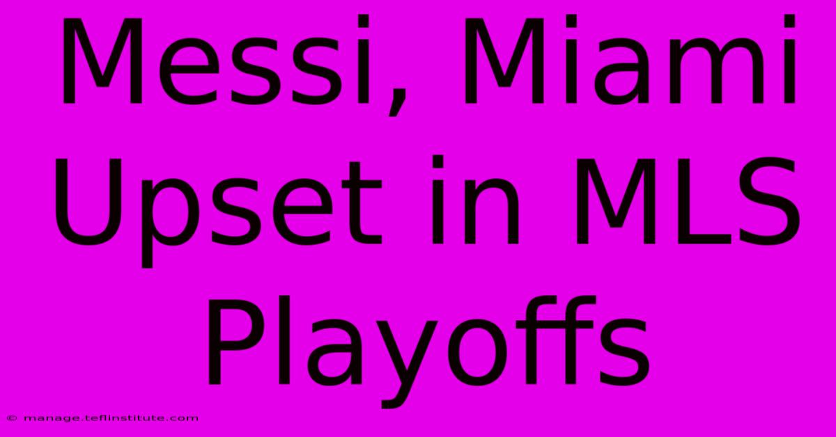 Messi, Miami Upset In MLS Playoffs