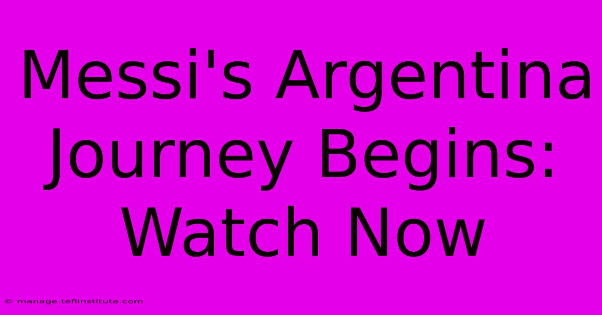 Messi's Argentina Journey Begins: Watch Now