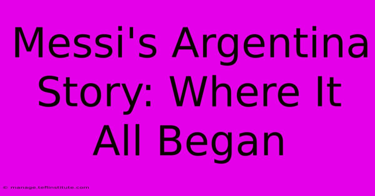 Messi's Argentina Story: Where It All Began