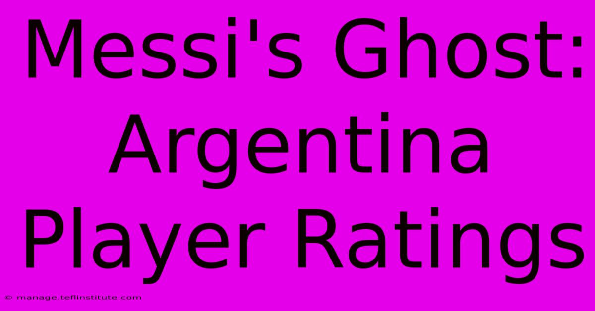 Messi's Ghost: Argentina Player Ratings