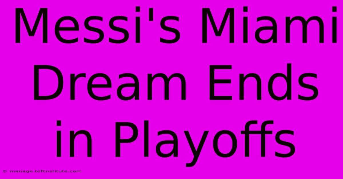 Messi's Miami Dream Ends In Playoffs