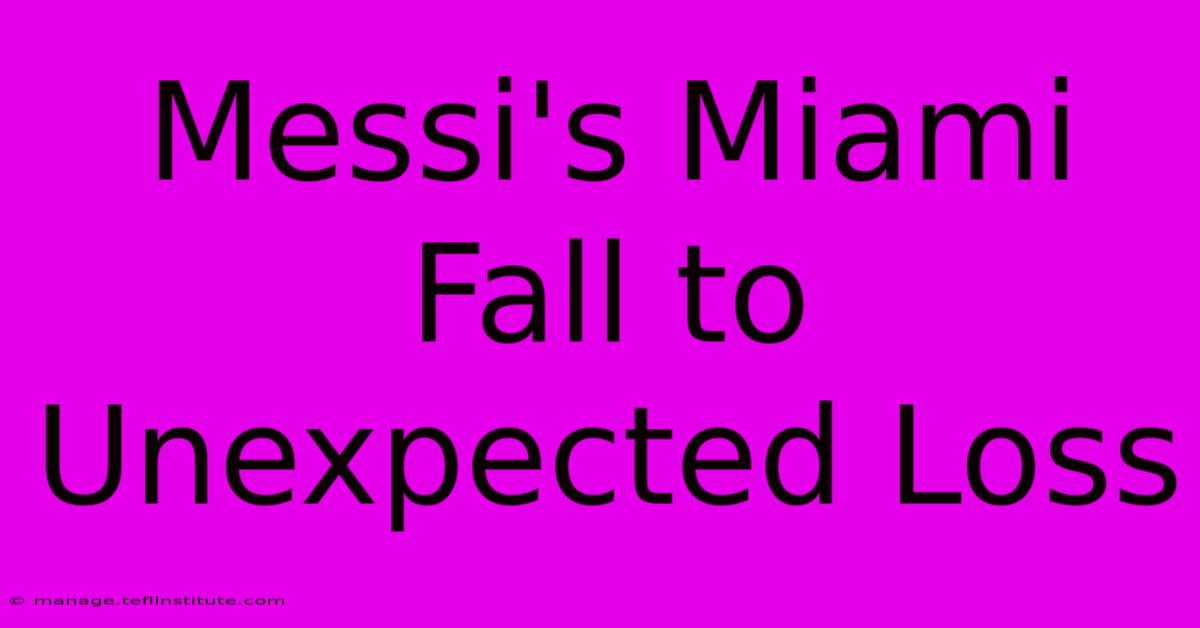 Messi's Miami Fall To Unexpected Loss