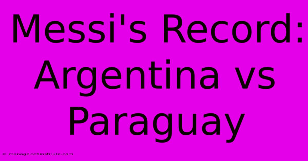 Messi's Record: Argentina Vs Paraguay 