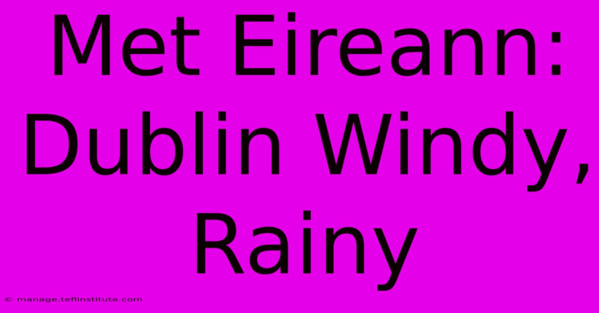 Met Eireann: Dublin Windy, Rainy