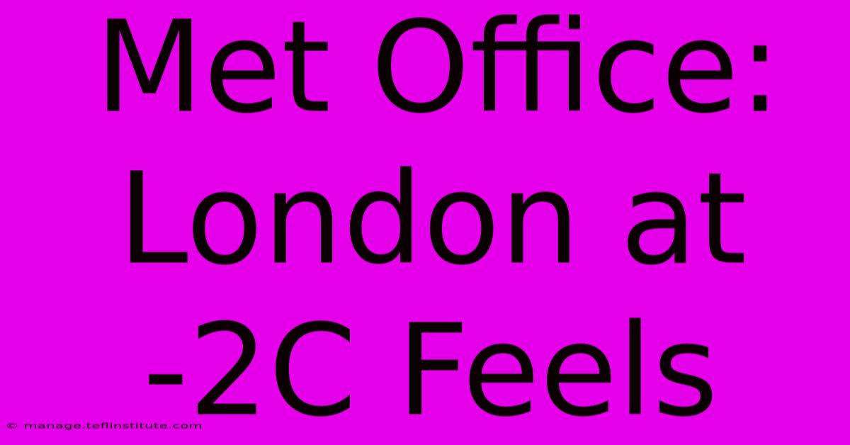 Met Office: London At -2C Feels