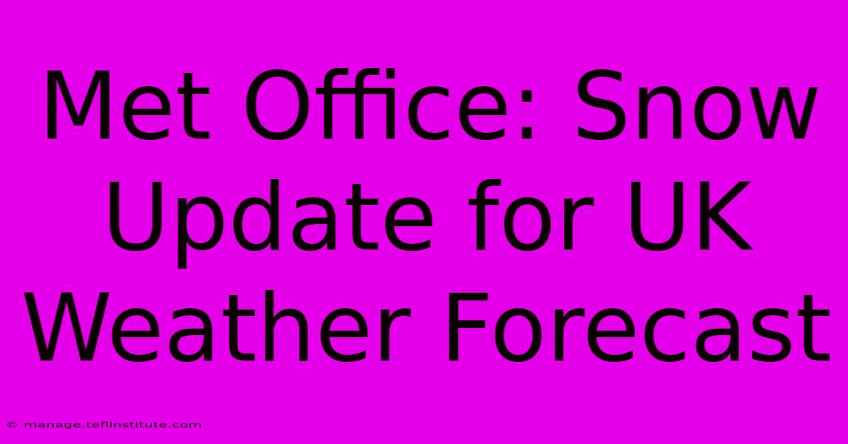 Met Office: Snow Update For UK Weather Forecast