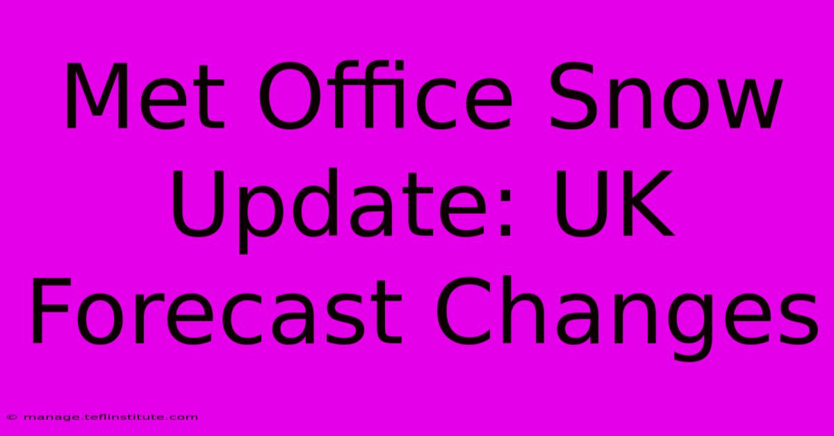 Met Office Snow Update: UK Forecast Changes