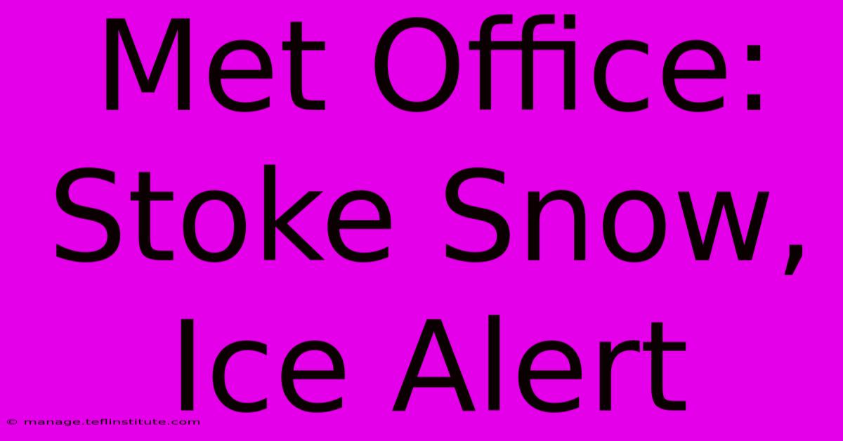 Met Office: Stoke Snow, Ice Alert