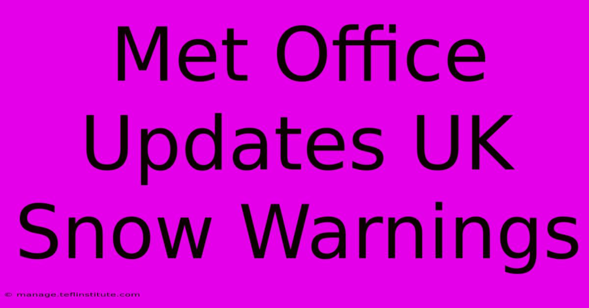 Met Office Updates UK Snow Warnings