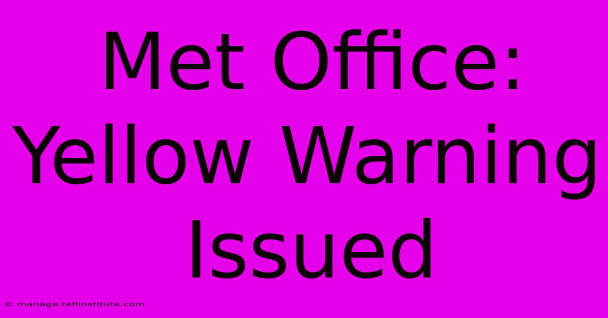 Met Office: Yellow Warning Issued