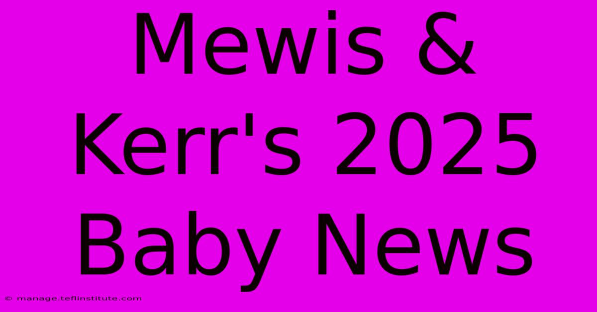 Mewis & Kerr's 2025 Baby News