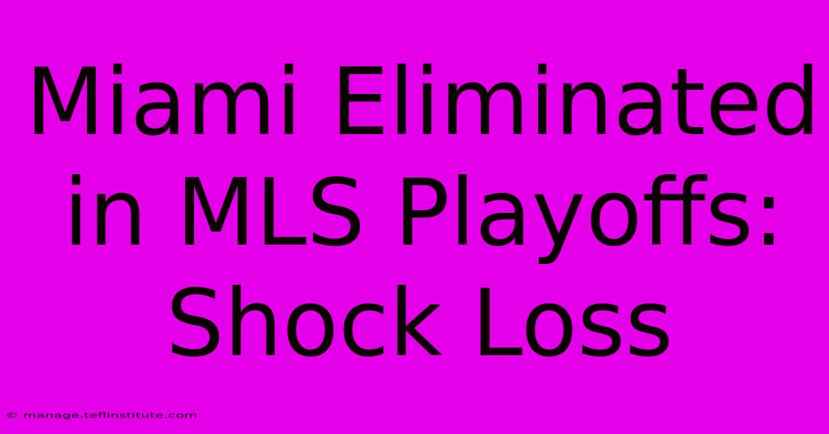 Miami Eliminated In MLS Playoffs: Shock Loss