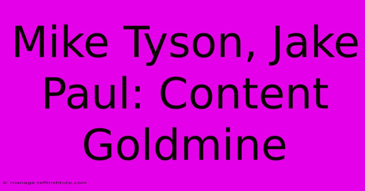 Mike Tyson, Jake Paul: Content Goldmine