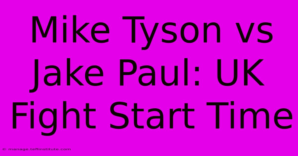 Mike Tyson Vs Jake Paul: UK Fight Start Time