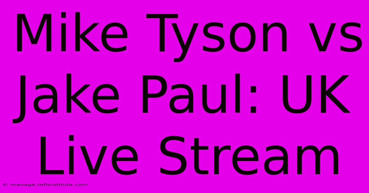 Mike Tyson Vs Jake Paul: UK Live Stream