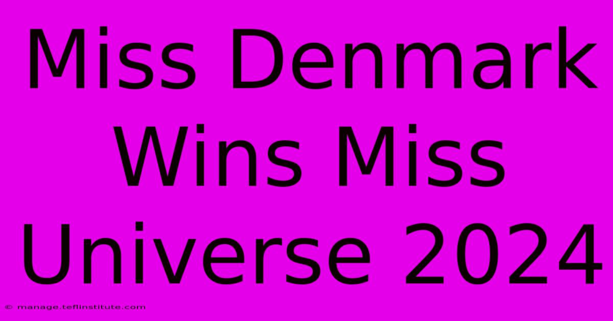 Miss Denmark Wins Miss Universe 2024