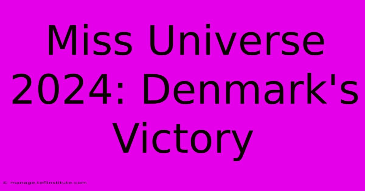 Miss Universe 2024: Denmark's Victory