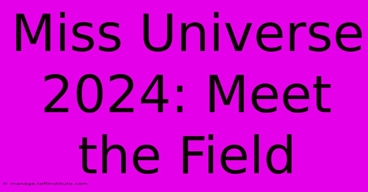 Miss Universe 2024: Meet The Field