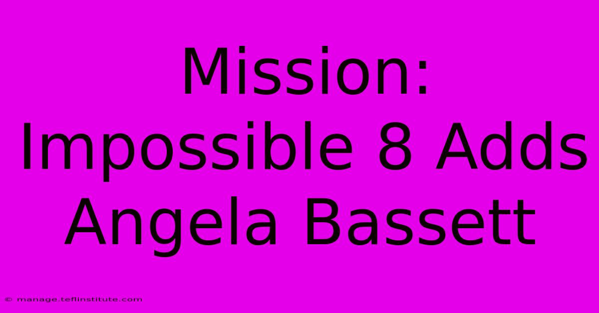 Mission: Impossible 8 Adds Angela Bassett