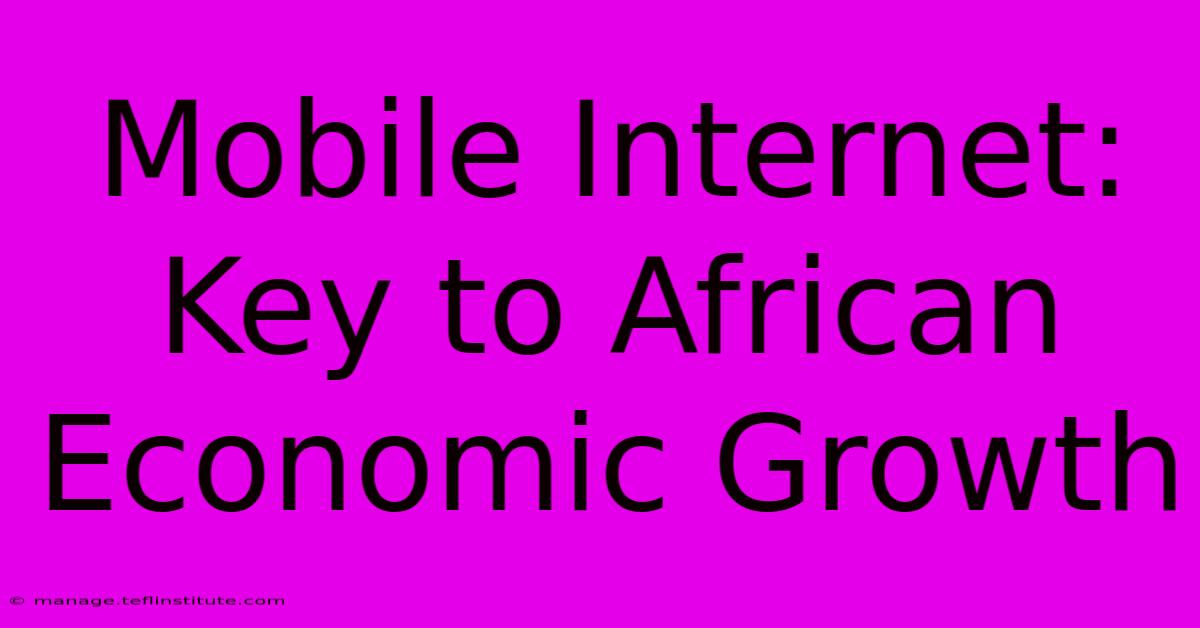 Mobile Internet: Key To African Economic Growth