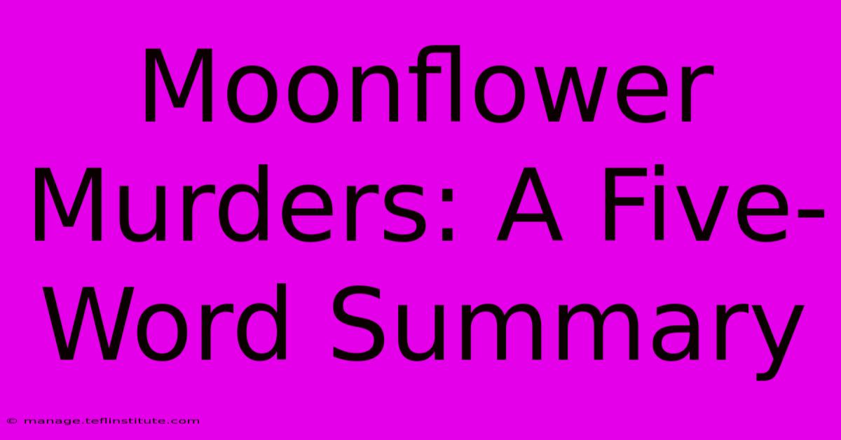 Moonflower Murders: A Five-Word Summary