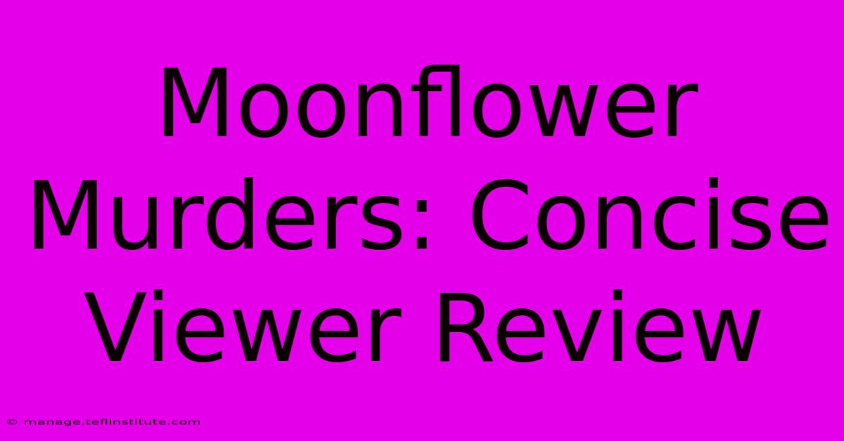 Moonflower Murders: Concise Viewer Review