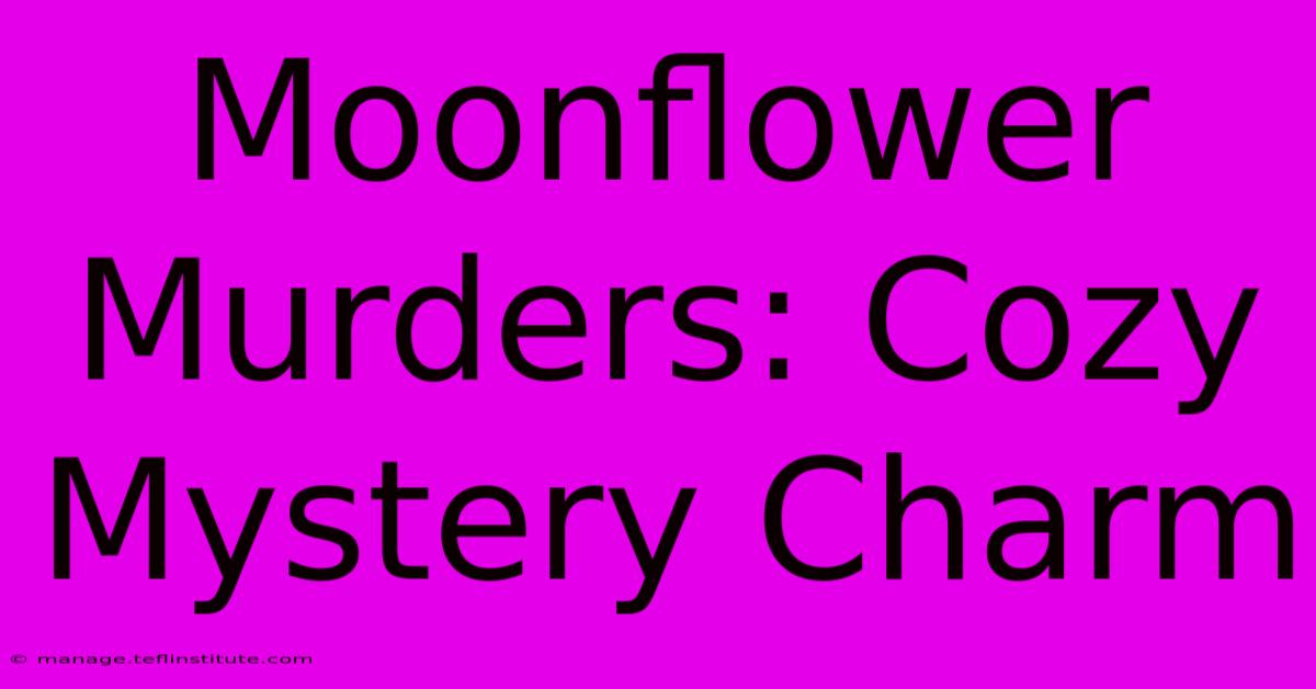 Moonflower Murders: Cozy Mystery Charm