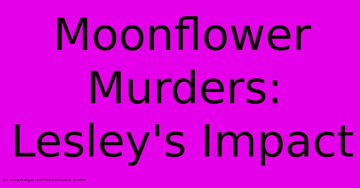 Moonflower Murders:  Lesley's Impact