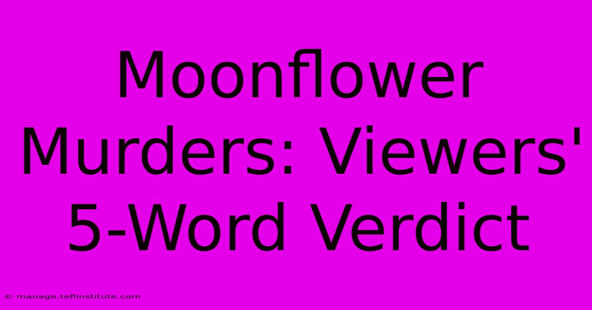 Moonflower Murders: Viewers' 5-Word Verdict