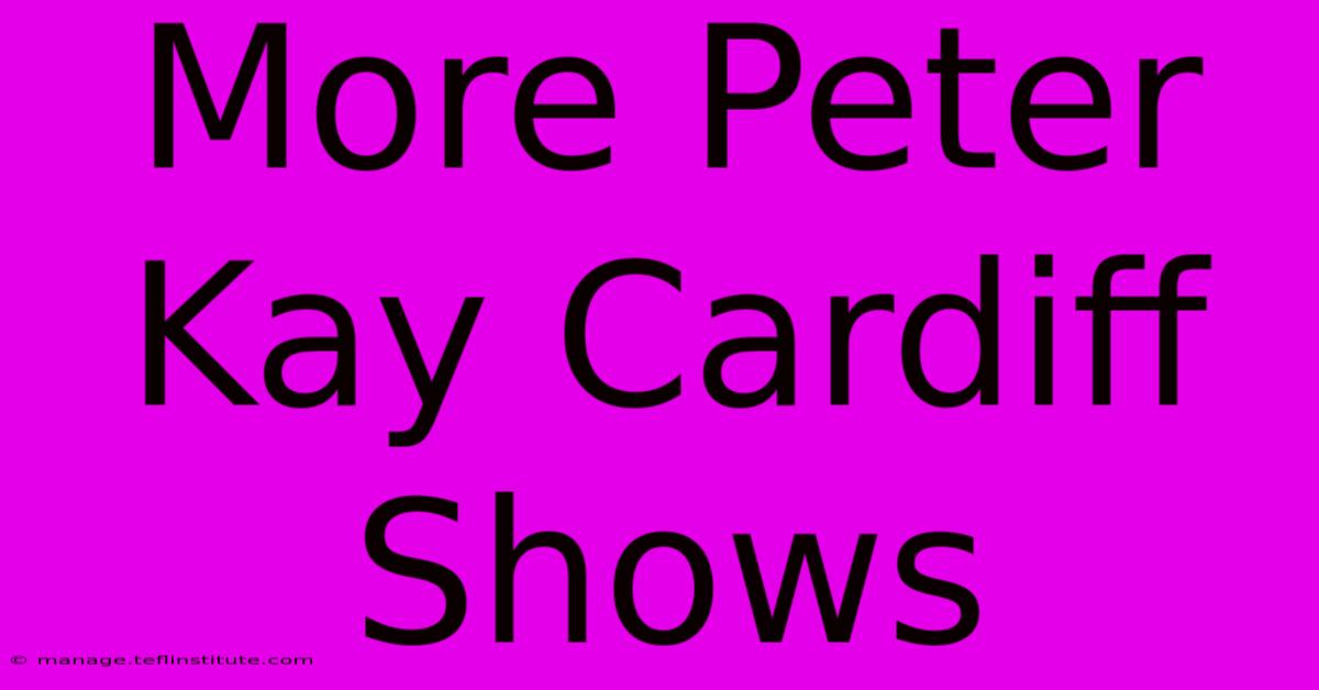 More Peter Kay Cardiff Shows