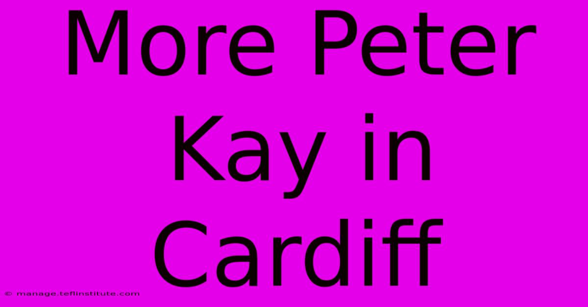 More Peter Kay In Cardiff