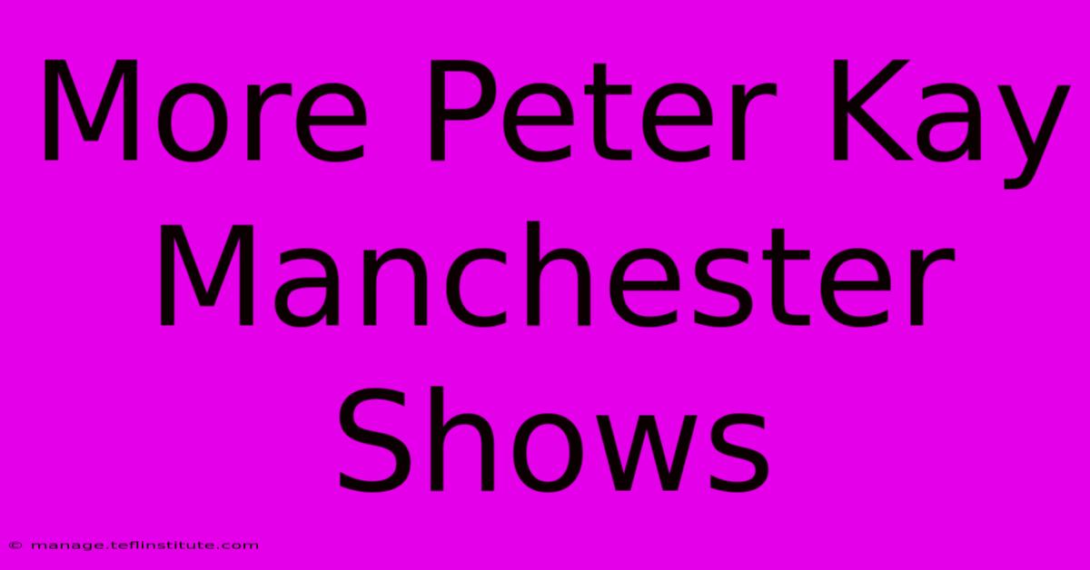 More Peter Kay Manchester Shows