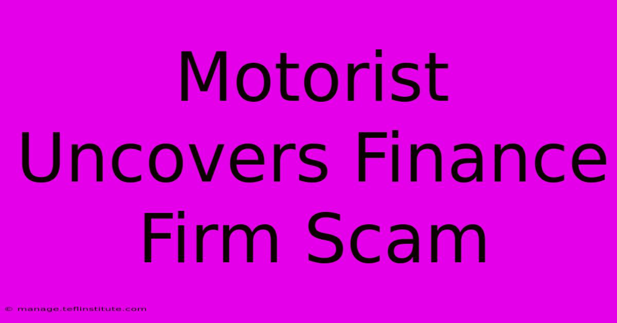 Motorist Uncovers Finance Firm Scam