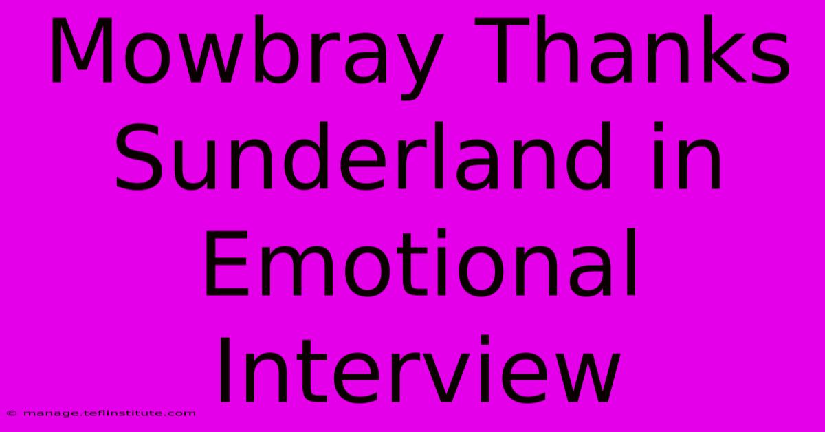 Mowbray Thanks Sunderland In Emotional Interview