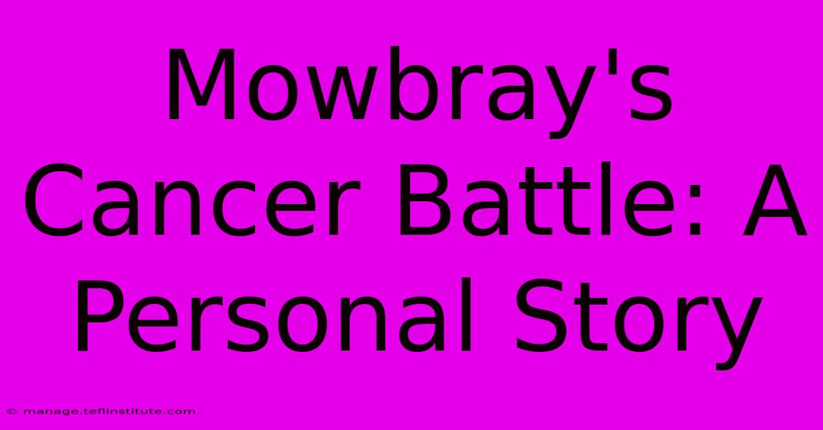 Mowbray's Cancer Battle: A Personal Story 