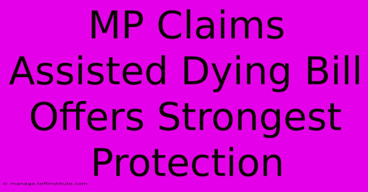 MP Claims Assisted Dying Bill Offers Strongest Protection