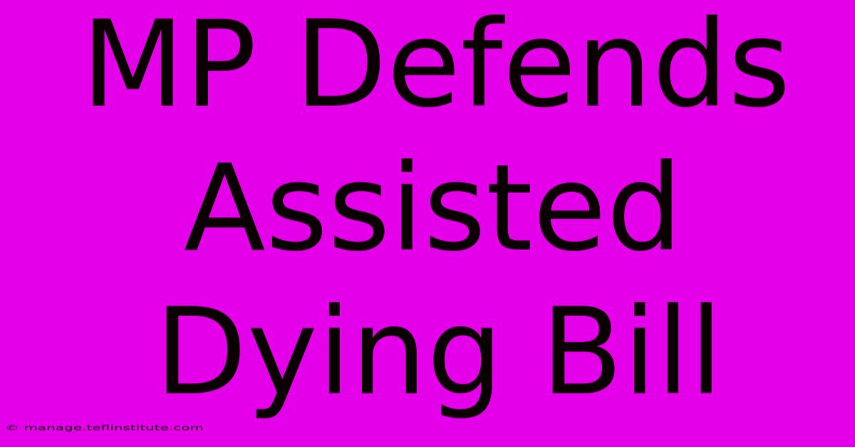 MP Defends Assisted Dying Bill 