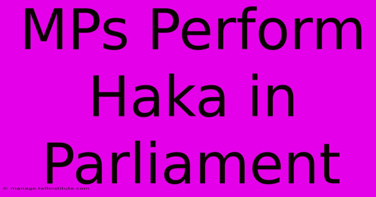 MPs Perform Haka In Parliament 