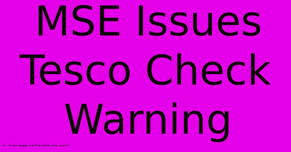 MSE Issues Tesco Check Warning