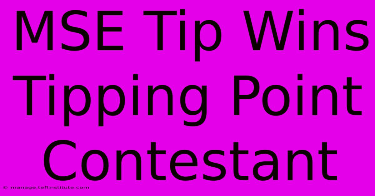 MSE Tip Wins Tipping Point Contestant