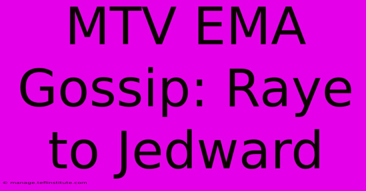 MTV EMA Gossip: Raye To Jedward