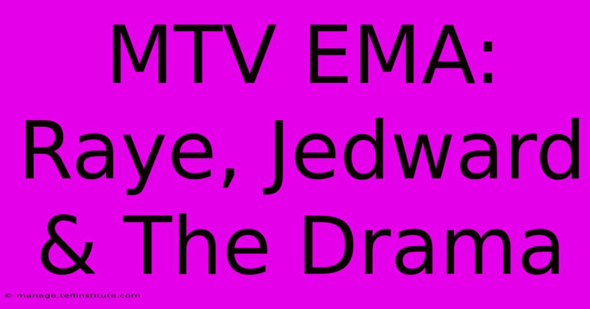 MTV EMA: Raye, Jedward & The Drama