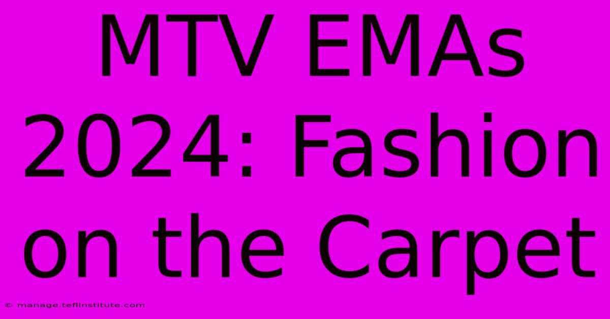 MTV EMAs 2024: Fashion On The Carpet