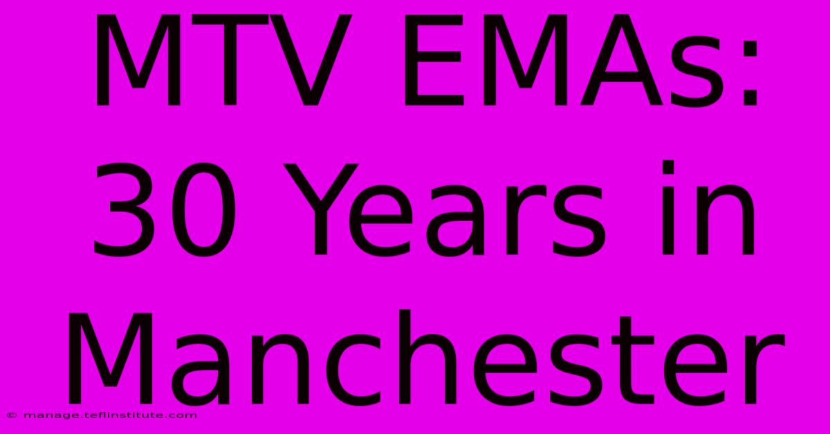 MTV EMAs: 30 Years In Manchester