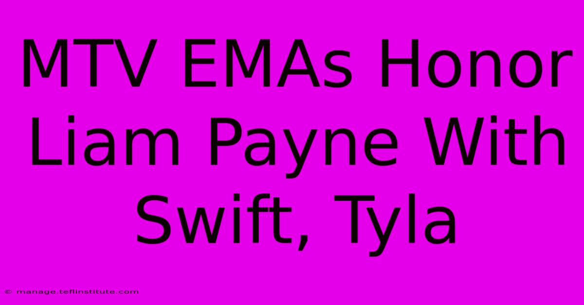 MTV EMAs Honor Liam Payne With Swift, Tyla