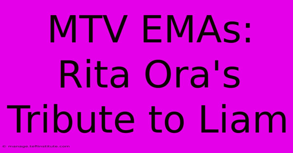 MTV EMAs: Rita Ora's Tribute To Liam 