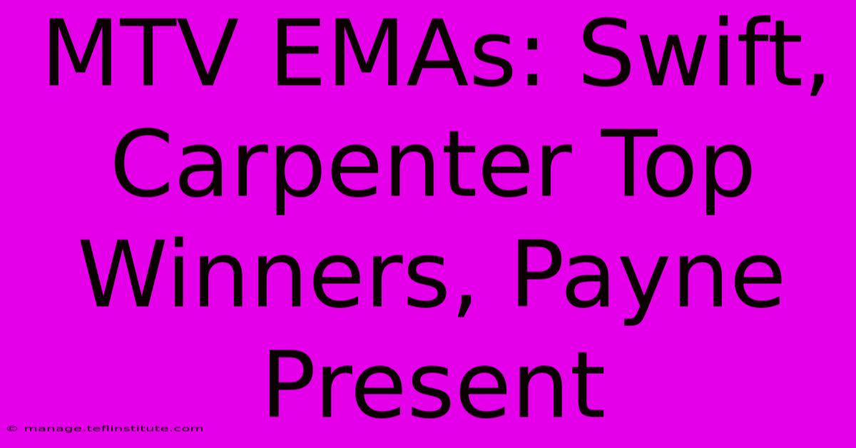 MTV EMAs: Swift, Carpenter Top Winners, Payne Present